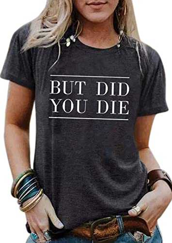 But Did You Die Cute Shirts for Women Funny Graphic Tee Shirt Letter Print Short Sleeve Casual Tshirt Tops