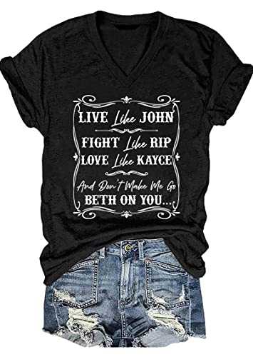 Live Like John Fight Like Rip Love Like Kayce and Don't Make Me Go Beth On You T-Shirt Women Country Tees Top