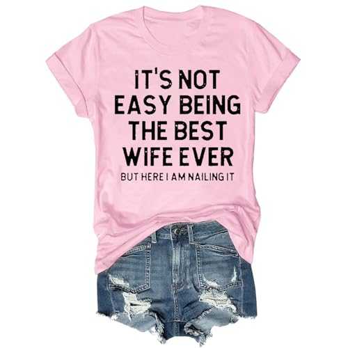 It's Not Easy Being The Best Wife Ever But Here I Am Nailing It T Shirts for Women UK Short Sleeve Round Neck T-Shirts Womens Ladies Funny Tshirt Women's Tops for Marriage Anniversary Best Wife