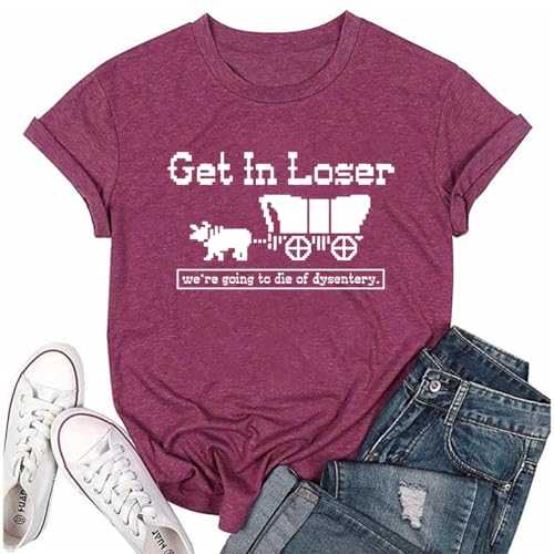 RUSASKO Womens Get in Loser Novelty Print T Shirt We're Going to Die of Dysentery Tees Tops
