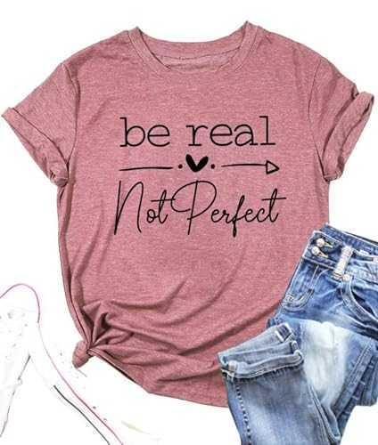 Kindness Shirt Tops for Women Be Real Not Perfect T-Shirt Short Sleeve Inspirational Graphic Tees Shirts