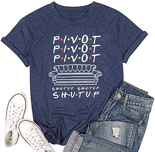 Pivot Shut Up Shirt Women Pivot Pivot Pivaht T-Shirt Friends Pivot Tv Show Short Sleeve Tee Top
